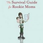 The Survival Guide for Rookie Moms The Survival Guide for Rookie Moms