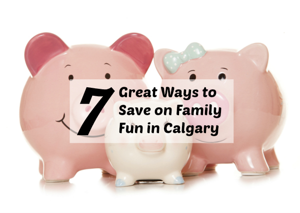 Family Fun Calgary brings you 7 ways to save money on family fun in Calgary, AB