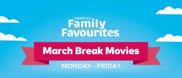 Cineplex March Break Family Favorites (Family Fun Calgary)