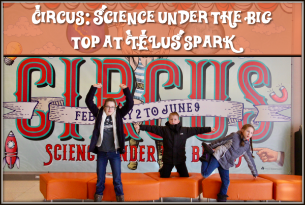 TELUS Spark Circus Visit (Family Fun Calgary)