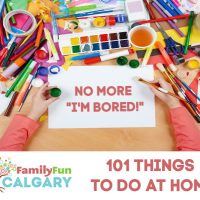 101 Things to do at Home (Family Fun Calgary)