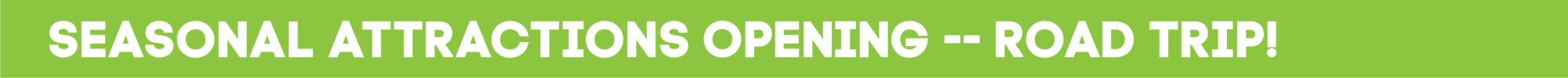 Banner Seasonal Attractions Opening Road Trip (Family Fun Calgary)