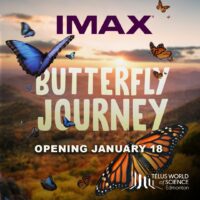 IMAX Butterfly Journey TELUS World of Science