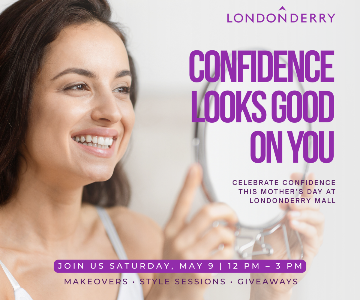 "Confidence Looks Good On You" - Mother's Day at Londonderry Mall
