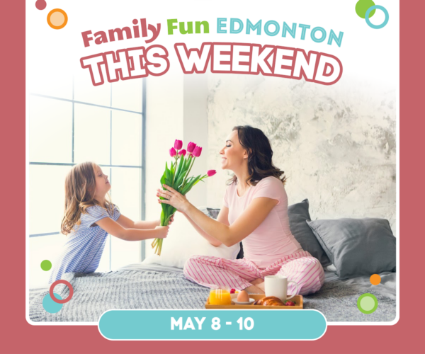 Kid Giving Mom Flowers - Family Fun Edmonton Weekend Guide (May 8-10, 2026)