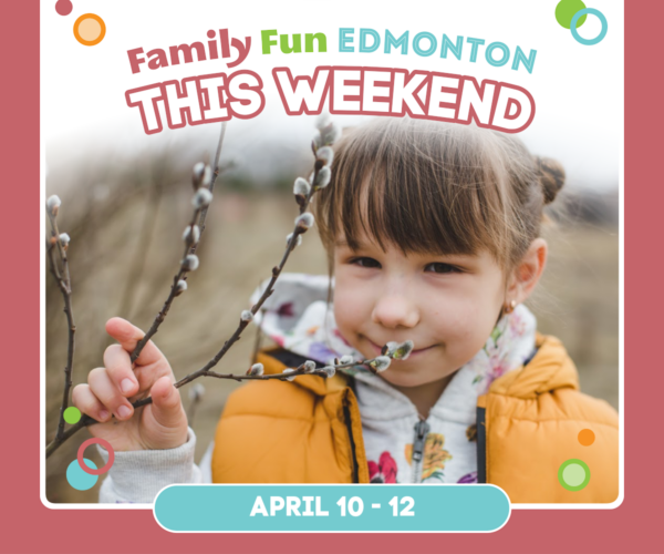 Family Fun Edmonton Weekend Guide (April 10-12, 2026)