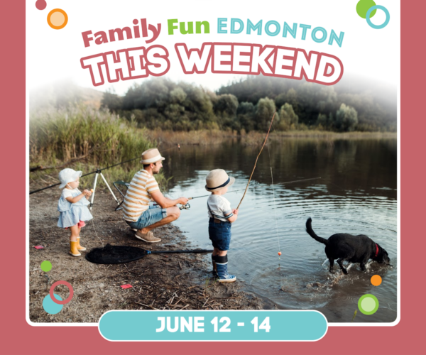 Weekend Guide Fun Things to do with Kids in Edmonton June 12-14