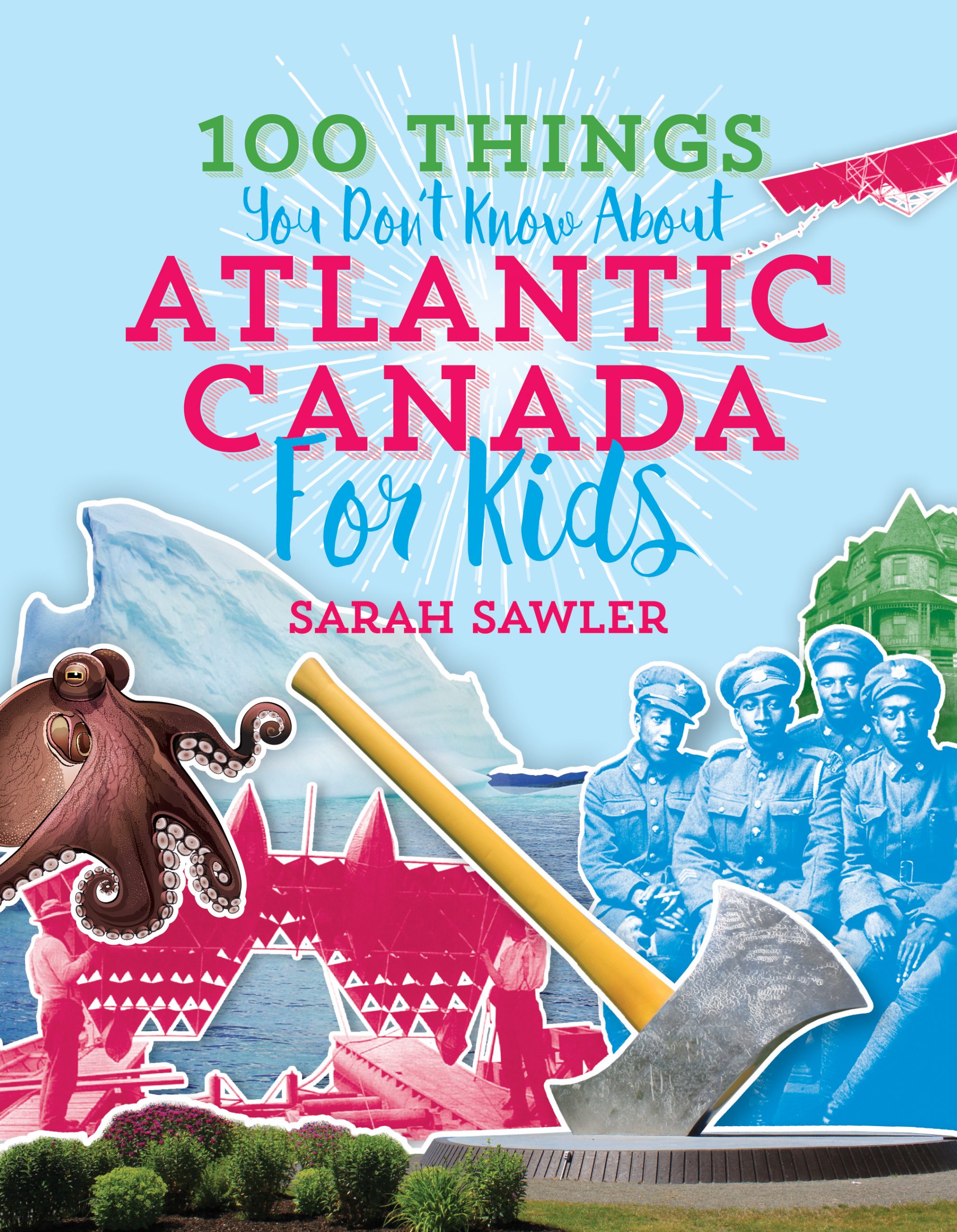 100 Things you don't know about Atlantic Canada for kids by Sarah Sawlor