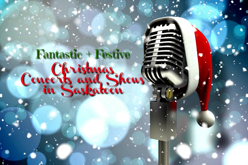 Fantastic + Festive! Christmas Concerts and Shows in Saskatoon You Won