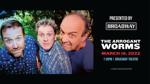 The Arrogant Worms at The Broadway Theatre