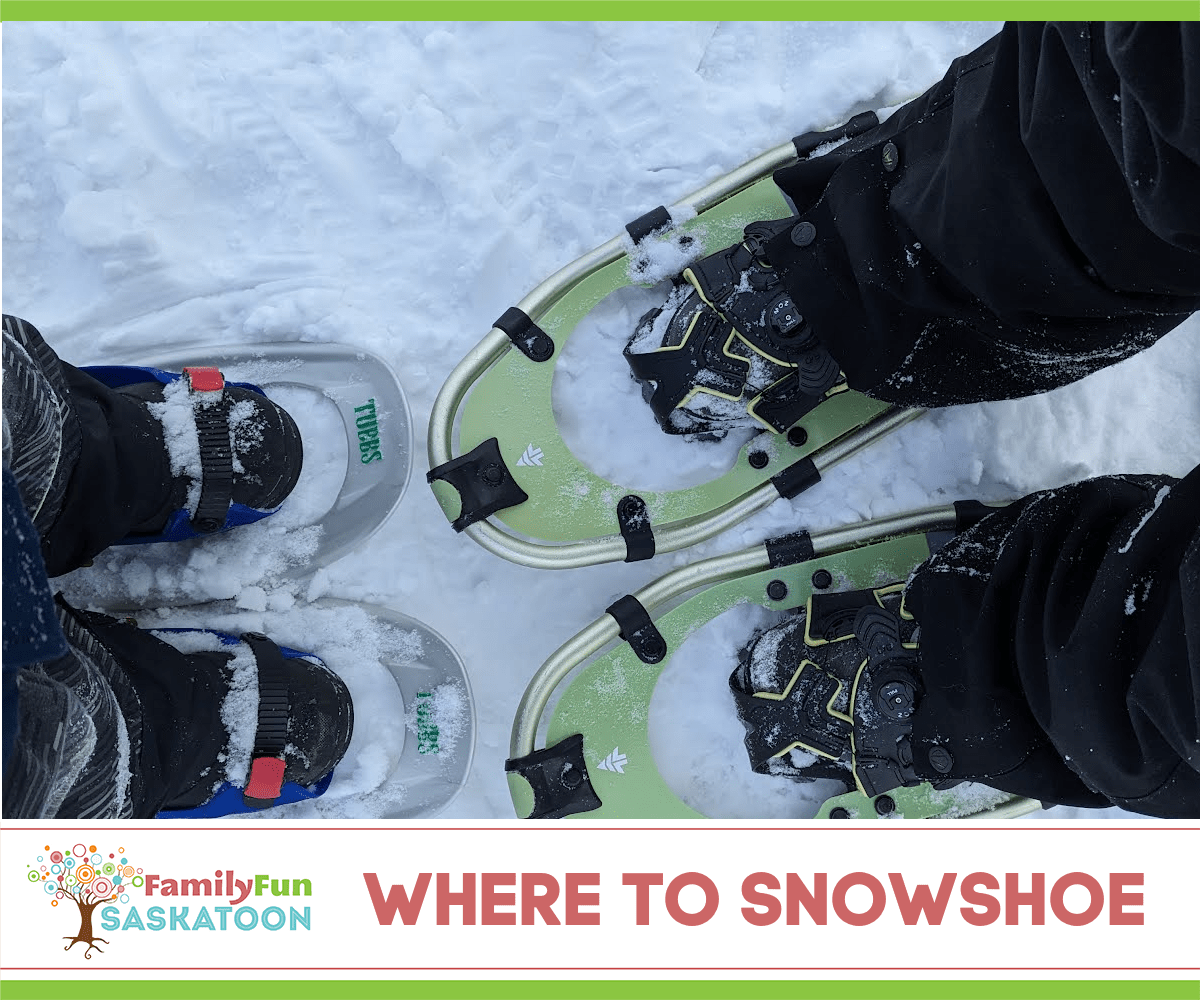 Snowshoeing in Saskatoon! Family Fun Saskatoon