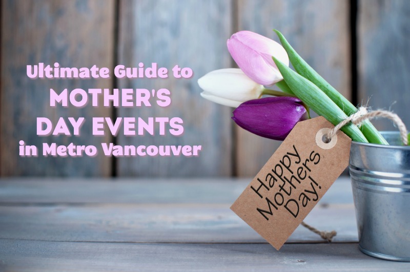 Ultimate Guide to Mother's Day Events Family Fun Vancouver