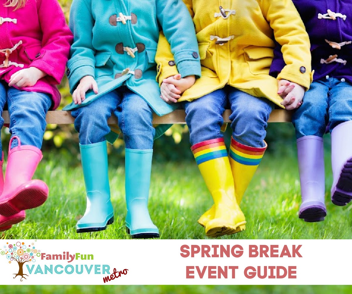 Spring Break Event Guide for Metro Vancouver Families (Family Fun Vancouver)