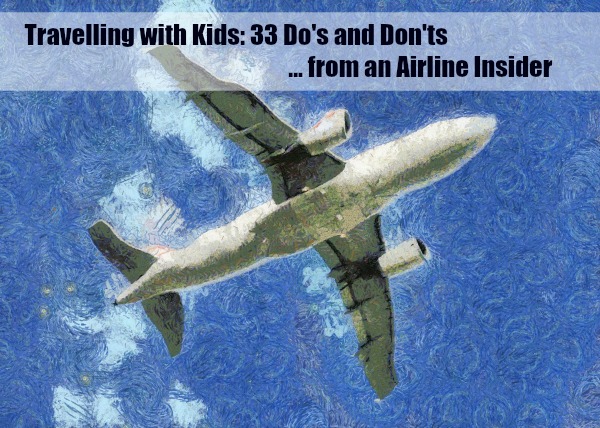 Travelling with Kids: 33 Do's and Don'ts from an Airline Insider