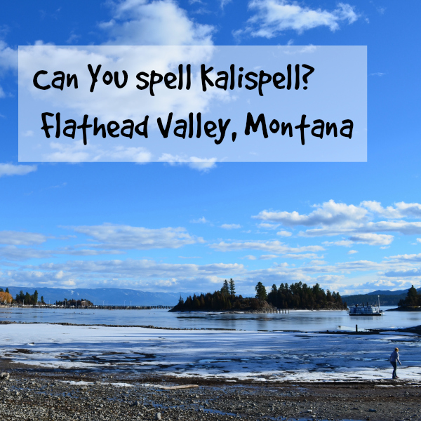 Can you spell Kalispell? Flathead Valley is a fantastic family destination.