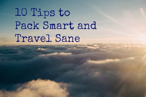 10 Travel Tips to Pack Smart and Travel Sane