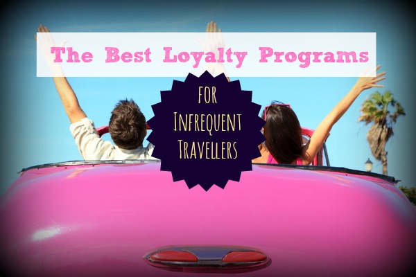 The Best Loyalty Progams for Infrequent Travellers
