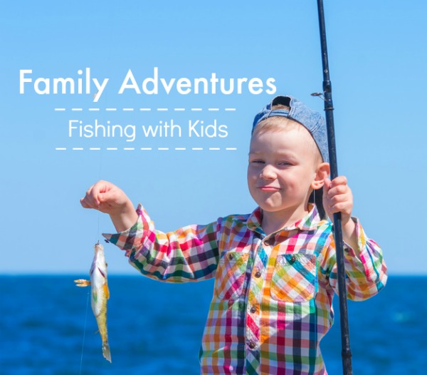 Family Adventures - Fishing with Kids