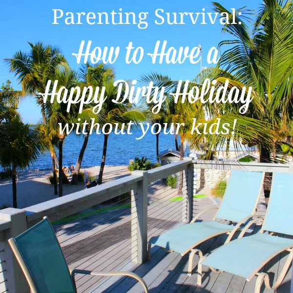 Happy Dirty Holiday without Kids