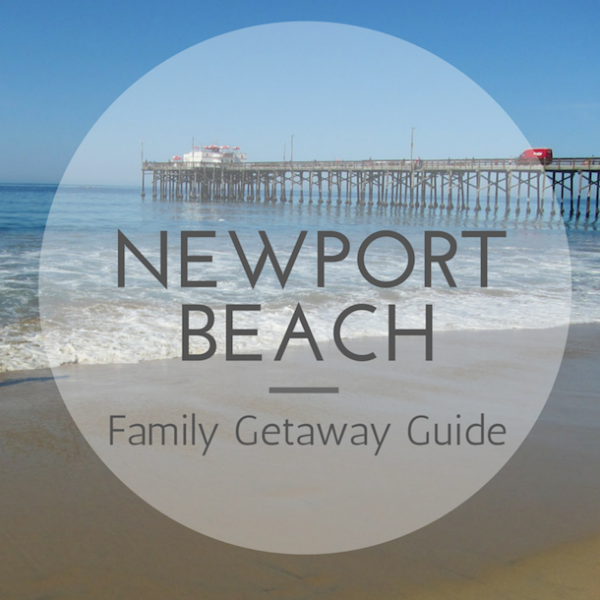 Newport Beach Family Getaway Guide