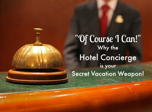 Why the Hotel Concierge is your Secret Vacation Weapon!