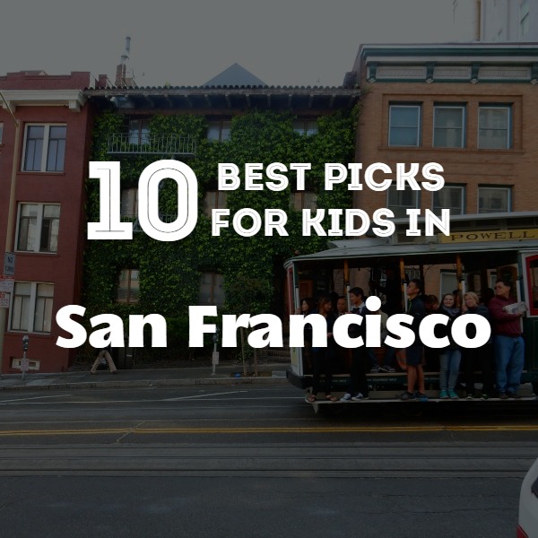 10 Best Picks for Kids in San Francisco