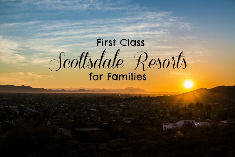 Five First Class Scottsdale Resorts for Families