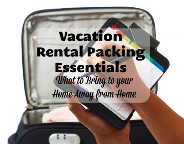 Vacation Rental Packing Essentials: What to Bring to Home Away from Home
