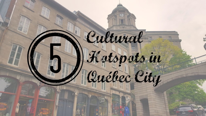 کیوبیک سٹی میں 5 ثقافتی گرم مقامات