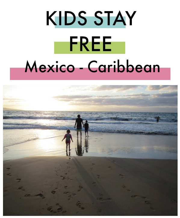 Family Fun Canada INICIO DESTINOS TIPO DE VIAJE OFERTAS DE VIAJE CONSEJOS DE VIAJE EDICIONES LOCALES Donde los niños se hospedan gratis en México y el Caribe