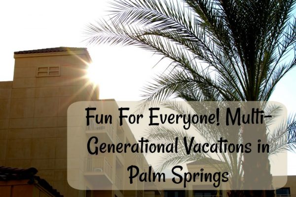Multi-Gen Vacation Palm Springs (Family Fun Calgary)