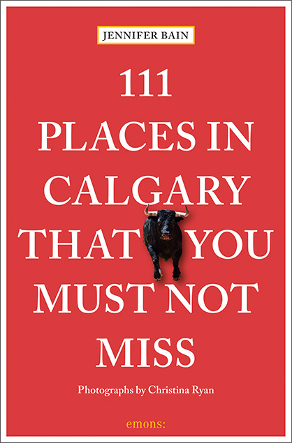 111 endroits à Calgary par Jennifer Bain