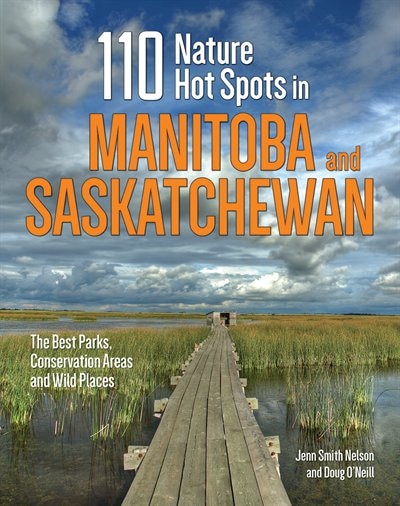 110 горячих точек природы в Саскачеване и Манитобе Дженнифер Смит Нельсон и Дау О Нил